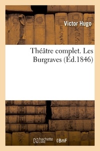 Victor Hugo - Théâtre complet. Les Burgraves.