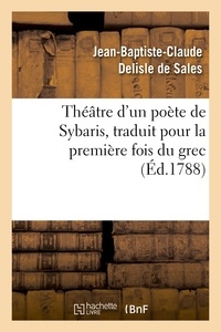 Jean-Baptiste-Claude Delisle de Sales - Théâtre d'un poète de Sybaris, traduit pour la première fois du grec, avec des commentaires.