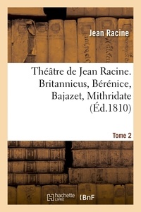 Jean Racine - Théâtre de Jean Racine. Britannicus, Bérénice, Bajazet, Mithridate Tome 2.