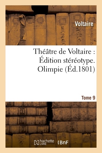 Théâtre de Voltaire : Édition stéréotype. Tome 9. Olimpie