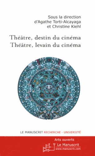 Agathe Torti-Alcayaga et Christine Kiehl - Théâtre, destin du cinéma - Théâtre, levain du cinéma - Arts ouverts.