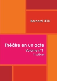 Bernard Lelu - Théâtre en un acte.