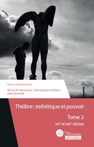 Bruno Henriques et José Camões - Théâtre : esthétique et pouvoir - Tome 2, XXe et XXIe siècles.
