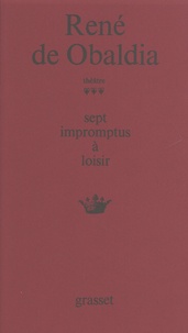 René de Obaldia - Théâtre / René de Obaldia Tome 3 : Sept impromptus à loisir - L'azote ; Le défunt ; Le sacrifice du bourreau ; Edouard et Agrippine ; Les jumeaux étincelants ; Le grand vizir ; Poivre de Cayenne.