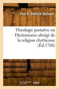 Paul Henri Dietrich Holbach - Theologie portative ou Dictionnaire abrégé de la religion chrêtienne.