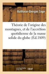 Théorie de l'origine des montagnes, et de l'accrétion quotidienne de la masse solide du globe