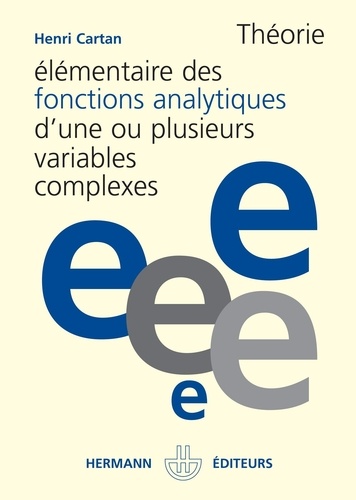Henri-Paul Cartan - Théorie élémentaire des fonctions analytiques d'une ou plusieurs variables complexes.