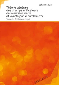 Theorie générale des champs unificateurs de la matière inerte et vivante par le nombre d'or