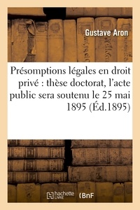  Aron - Théorie générale des présomptions légales en droit privé.