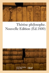 Jean-Baptiste de Boyer Argens - Thérèse philosophe. Nouvelle Edition - ou Mémoires pour servir à l'Histoire de D. Dirrag et de Mademoiselle Eradice.