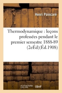 Henri Poincaré - Thermodynamique : leçons professées pendant le premier semestre 1888-89 2e éd.