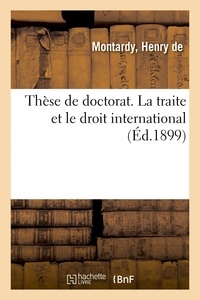 Montardy henry De - Thèse de doctorat. La traite et le droit international.