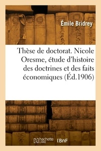 Émile Bridrey - Thèse de doctorat. Nicole Oresme, étude d'histoire des doctrines et des faits économiques.