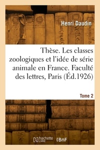 Hyacinthe Daudin - Thèse de doctorat. Les classes zoologiques et l'idée de série animale en France.