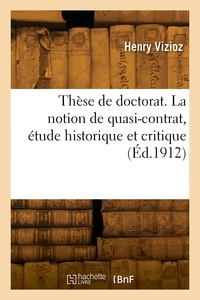 Henry Vizioz - Thèse de doctorat. La notion de quasi-contrat, étude historique et critique.