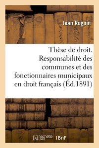 Thèse de droit. De la Personnalité des municipes en droit romain. De la Responsabilité des communes