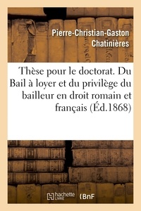  Hachette BNF - Thèse pour le doctorat. Du Bail à loyer et du privilège du bailleur en droit romain.