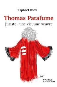 Raphaël Romi - Thomas Patafume, juriste : une vie, une oeuvre.