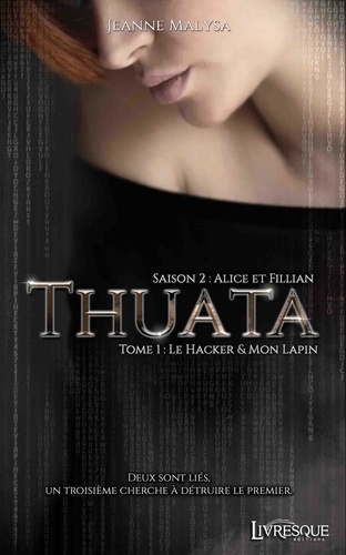 Thuata saison 2 - Alice et Fillian Tome 1 Le Hacker & Mon Lapin