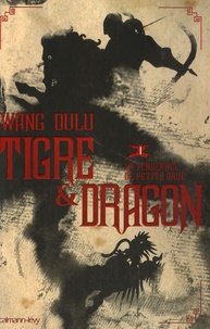 Wang Dulu - Tigre et Dragon Tome 1 : Première époque : la vengeance de Petite Grue.