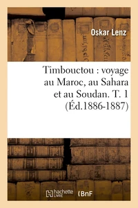 Timbouctou : voyage au Maroc, au Sahara et au Soudan. T. 1 (Éd.1886-1887)