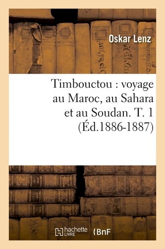 Timbouctou : voyage au Maroc, au Sahara et au Soudan. T. 1 (Éd.1886-1887)