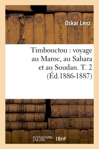 Oskar Lenz - Timbouctou : voyage au Maroc, au Sahara et au Soudan. T. 2 (Éd.1886-1887).