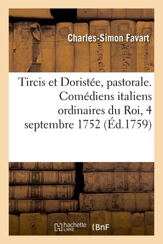 Tircis et Doristée, pastorale. Comédiens italiens ordinaires du Roi, 4 septembre 1752. Nouvelle édition
