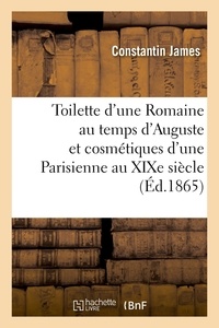 Constantin James - Toilette d'une Romaine au temps d'Auguste et cosmétiques d'une Parisienne au XIXe siècle.