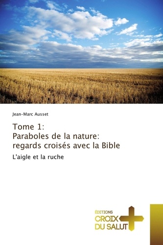 Jean-Marc Ausset - Tome 1: Paraboles de la nature: regards croisés avec la Bible.