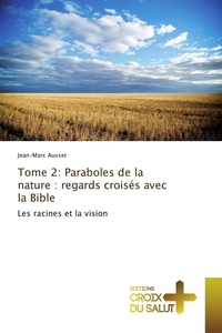 Jean-Marc Ausset - Tome 2: Paraboles de la nature : regards croisés avec la Bible.