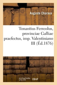 Tonantius Ferreolus, provinciae Galliae praefectus, imp. Valentiniano III