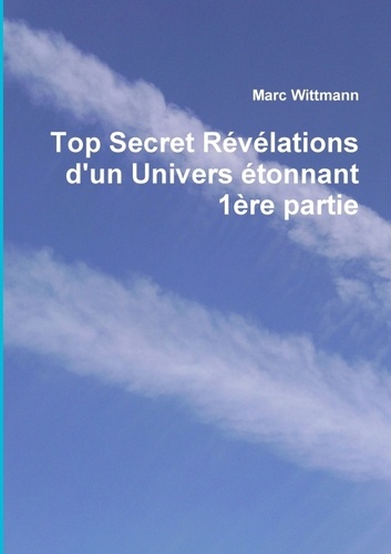 Marc Wittmann - Top Secret Révélations d'un Univers étonnant 1ère partie.