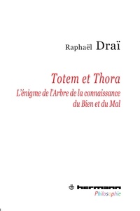 Raphaël Draï - Totem et Thora - L'énigme de l'Arbre de la connaissance du Bien et du Mal.