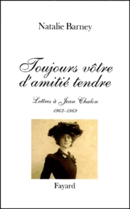 Toujours vôtre d'amitié tendre. Lettres à Jean Chalon, 1963-1969
