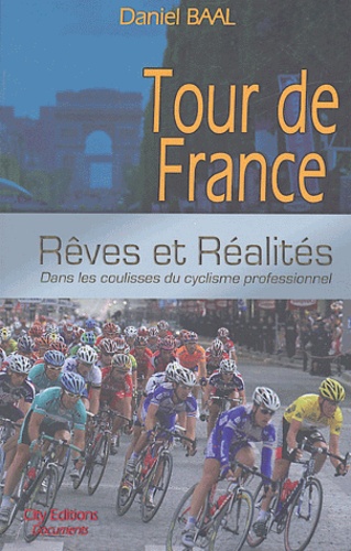Daniel Baal - Tour de France - Rêves et réalités, Dans les coulisses du cyclisme professionnel.