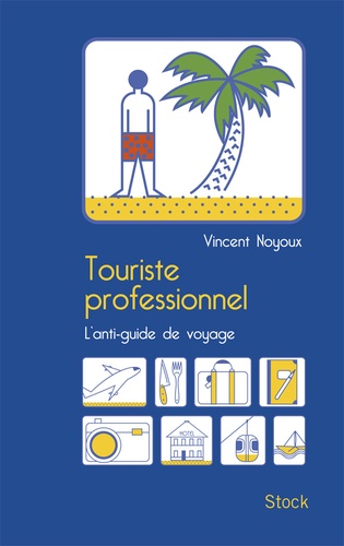 Touriste professionnel. L'anti-guide de voyage