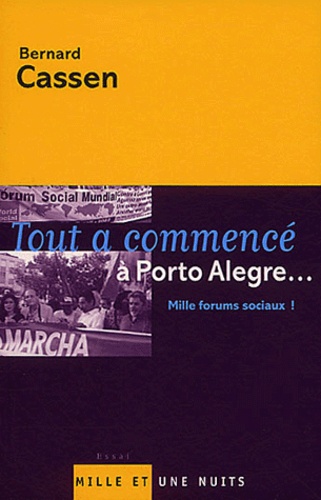 Bernard Cassen - Tout a commencé à Porto Alegre... - Mille forums sociaux !.