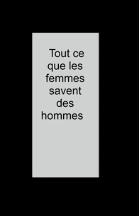 Tout ce que les femmes savent des hommes