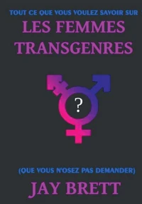 Tout ce que vous voulez savoir sur les femmes transgenres