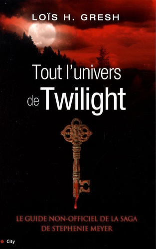 Lois H. Gresh - Tout l'univers de Twilight.