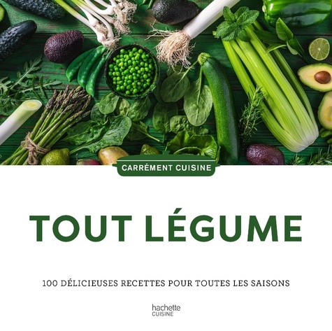 Tout légumes. 100 délicieuses recettes pour toutes les saisons