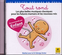 Edwige Antier - Tout rond - Les plus belles musiques classiques pour les futures mamans et les nouveau-nés.