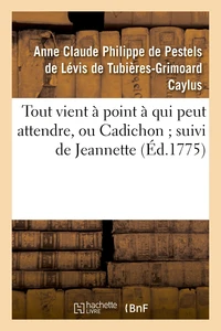 Tout vient à point à qui peut attendre, ou Cadichon ; suivi de Jeannette