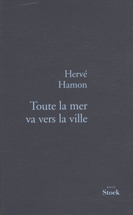 Hervé Hamon - Toute la mer va vers la ville.