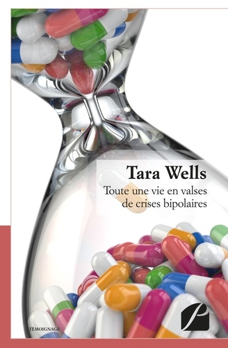 Tara Wells - Toute une vie en valses de crises bipolaires.