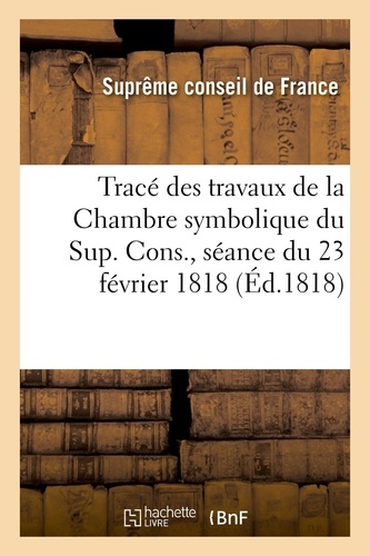 Conseil de france Suprême - Tracé des travaux de la Chambre symbolique du Sup. Cons., séance du 23 février 1818.