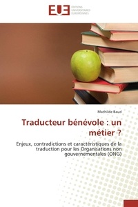 Mathilde Baud - Traducteur bénévole : un métier ? - Enjeux, contradictions et caractéristiques de la traduction pour les organisations non gouvernementales (ONG).