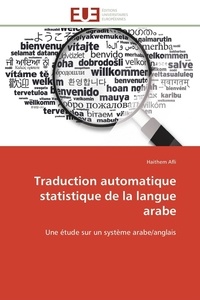 Haithem Afli - Traduction automatique statistique de la langue arabe - Une étude sur un système arabe/anglais.