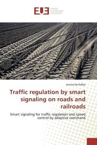 Jerome Reffye - Traffic regulation by smart signaling on roads and railroads - Smart signaling for traffic regulation and speed control by adaptive command.